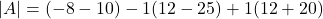 |A|=( -8-10 )-1(12-25)+1(12+20)