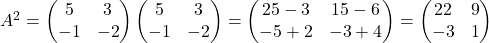 A^2 = \begin{pmatrix}5 & 3\\ -1 & -2\end{pmatrix}\begin{pmatrix}5 & 3\\ -1 & -2\end{pmatrix}= \begin{pmatrix}25-3 & 15-6\\ -5+2 & -3+4\end{pmatrix}= \begin{pmatrix}22 & 9\\ -3 & 1\end{pmatrix}