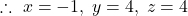 \therefore\ x=-1,\; y=4,\; z=4