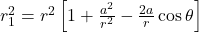 r_1^2 = r^2 \left[ 1 + \frac{a^2}{r^2} - \frac{2a}{r} \cos\theta \right] 