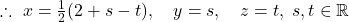 \therefore\ x=\frac{1}{2}(2+s-t),\quad y=s,\quad z=t,\; s,t\in\mathbb{R}
