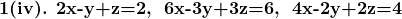 \textbf{1(iv). 2x-y+z=2,\; 6x-3y+3z=6,\; 4x-2y+2z=4}
