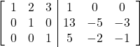 \left[\begin{array}{ccc|ccc}1 & 2 & 3 & 1 & 0 & 0\\0 & 1 & 0 & 13 & -5 & -3\\0 & 0 & 1 & 5 & -2 & -1\end{array}\right]