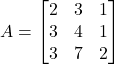 A =\begin{bmatrix}2 & 3 & 1 \\3 & 4 & 1 \\3 & 7 & 2\end{bmatrix}