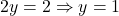 2y=2 \Rightarrow y=1