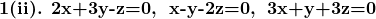 \textbf{1(ii). 2x+3y-z=0,\; x-y-2z=0,\; 3x+y+3z=0}