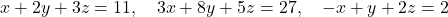 x+2y+3z=11,\quad 3x+8y+5z=27,\quad -x+y+2z=2