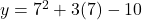 y=7^2+3(7)-10
