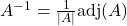 A^{-1} = \frac{1}{|A|}\text{adj}(A)