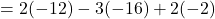 =2(-12)-3(-16)+2(-2)