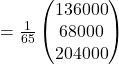 =\frac{1}{65}\begin{pmatrix}136000\\68000\\204000\end{pmatrix}
