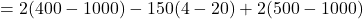 =2(400-1000)-150(4-20)+2(500-1000)