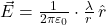  \vec{E} = \frac{1}{2\pi \varepsilon_0} \cdot \frac{\lambda}{r} \, \hat{r} 