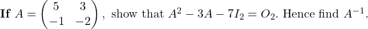 \textbf{ If } A=\begin{pmatrix}5 & 3\\ -1 & -2\end{pmatrix}, \text{ show that } A^2-3A-7I_2=O_2. \text{ Hence find } A^{-1}.