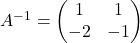 A^{-1}=\begin{pmatrix}1 & 1\\ -2 & -1\end{pmatrix}