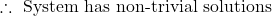 \therefore\ \text{System has non-trivial solutions}