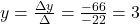y=\frac{\Delta y}{\Delta}=\frac{-66}{-22}=3
