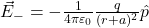  \vec{E}_{-} = - \frac{1}{4\pi \varepsilon_0} \frac{q}{(r + a)^2} \hat{p} 