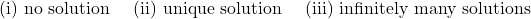 \text{(i) no solution \quad (ii) unique solution \quad (iii) infinitely many solutions}