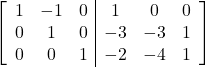 \left[\begin{array}{ccc|ccc}1 & -1 & 0 & 1 & 0 & 0\\0 & 1 & 0 & -3 & -3 & 1\\0 & 0 & 1 & -2 & -4 & 1\end{array}\right]