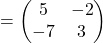 =\begin{pmatrix}5 & -2\\ -7 & 3\end{pmatrix}