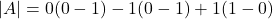 |A|=0(0-1)-1(0-1)+1(1-0)