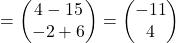 =\begin{pmatrix}4-15\\-2+6\end{pmatrix}=\begin{pmatrix}-11\\4\end{pmatrix}