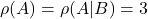 \rho(A)=\rho(A|B)=3