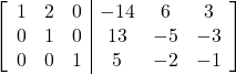 \left[\begin{array}{ccc|ccc}1 & 2 & 0 & -14 & 6 & 3\\0 & 1 & 0 & 13 & -5 & -3\\0 & 0 & 1 & 5 & -2 & -1\end{array}\right]