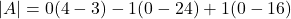 |A| = 0(4-3) - 1(0-24) + 1(0-16)