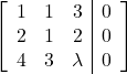 \left[\begin{array}{ccc|c}1 & 1 & 3 & 0\\2 & 1 & 2 & 0\\4 & 3 & \lambda & 0\end{array}\right]