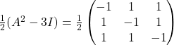 \frac{1}{2}(A^2-3I)=\frac{1}{2}\begin{pmatrix}-1 & 1 & 1\\1 & -1 & 1\\1 & 1 & -1\end{pmatrix}