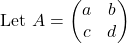 \text{Let } A=\begin{pmatrix}a & b\\ c & d\end{pmatrix}