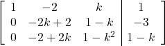 \left[\begin{array}{ccc|c}1 & -2 & k & 1\\0 & -2k+2 & 1-k & -3\\0 & -2+2k & 1-k^2 & 1-k\end{array}\right]