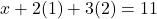 x+2(1)+3(2)=11