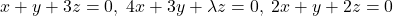 x+y+3z=0,\; 4x+3y+\lambda z=0,\; 2x+y+2z=0 