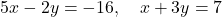 5x-2y=-16,\quad x+3y=7