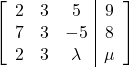 \left[\begin{array}{ccc|c}2 & 3 & 5 & 9\\7 & 3 & -5 & 8\\2 & 3 & \lambda & \mu\end{array}\right]
