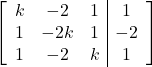 \left[\begin{array}{ccc|c}k & -2 & 1 & 1\\1 & -2k & 1 & -2\\1 & -2 & k & 1\end{array}\right]