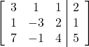 \left[\begin{array}{ccc|c}3 & 1 & 1 & 2\\1 & -3 & 2 & 1\\7 & -1 & 4 & 5\end{array}\right]