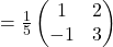 =\frac{1}{5}\begin{pmatrix}1 & 2\\ -1 & 3\end{pmatrix}