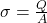  \sigma = \frac{Q}{A} 