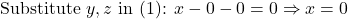 \text{Substitute } y,z \text{ in (1): } x-0-0=0 \Rightarrow x=0