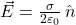  \vec{E} = \frac{\sigma}{2\varepsilon_0} \, \hat{n} 