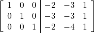 \left[\begin{array}{ccc|ccc}1 & 0 & 0 & -2 & -3 & 1\\0 & 1 & 0 & -3 & -3 & 1\\0 & 0 & 1 & -2 & -4 & 1\end{array}\right]