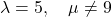 \lambda=5,\quad \mu\ne 9