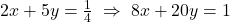 2x+5y=\frac{1}{4}\;\Rightarrow\;8x+20y=1
