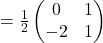 =\frac{1}{2}\begin{pmatrix}0 & 1\\ -2 & 1\end{pmatrix}