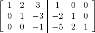 \left[\begin{array}{ccc|ccc}1 & 2 & 3 & 1 & 0 & 0\\0 & 1 & -3 & -2 & 1 & 0\\0 & 0 & -1 & -5 & 2 & 1\end{array}\right]